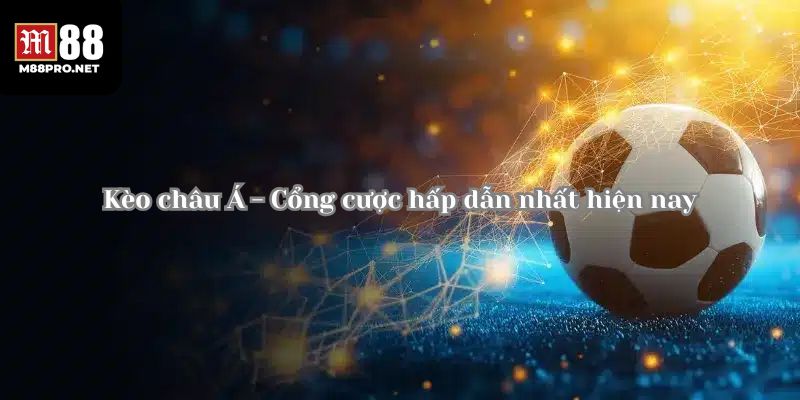 Mẹo chơi kèo châu á dành cho các người mới và người chơi lâu năm